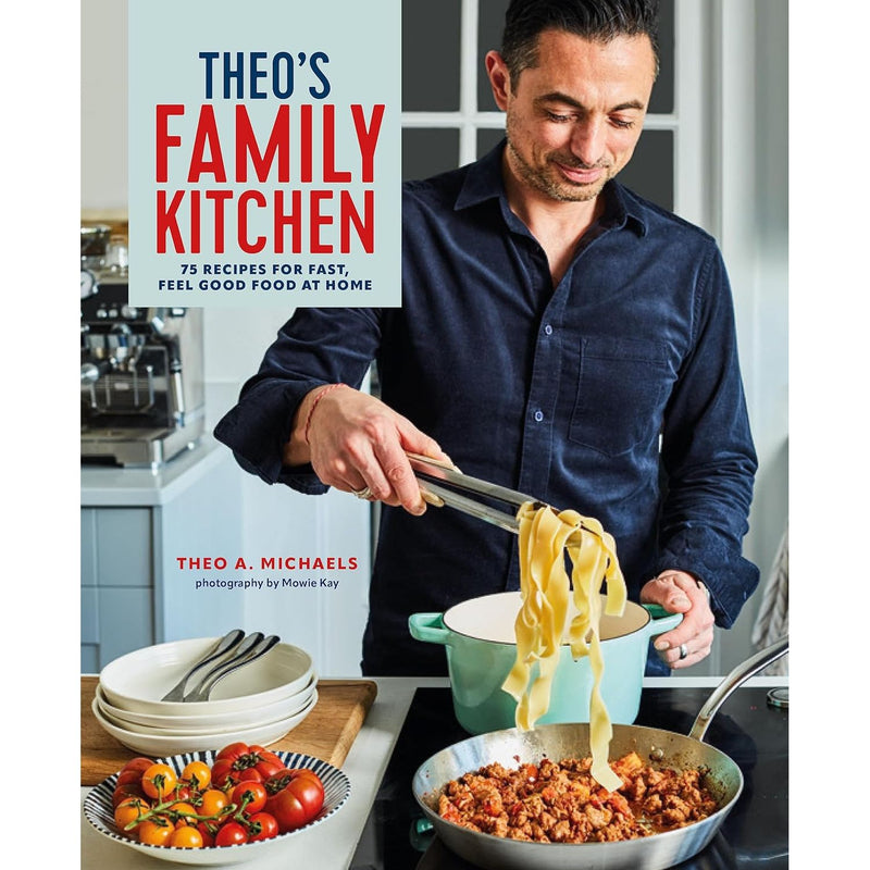 Theos Family Kitchen: 75 recipes for fast, feel good food at home