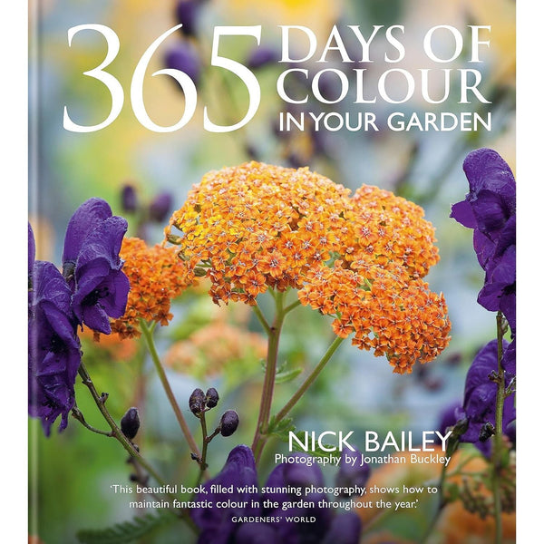 365 Days of Colour In Your Garden: How to Plant and Manage Your Garden for Year-Round Colour and Interest