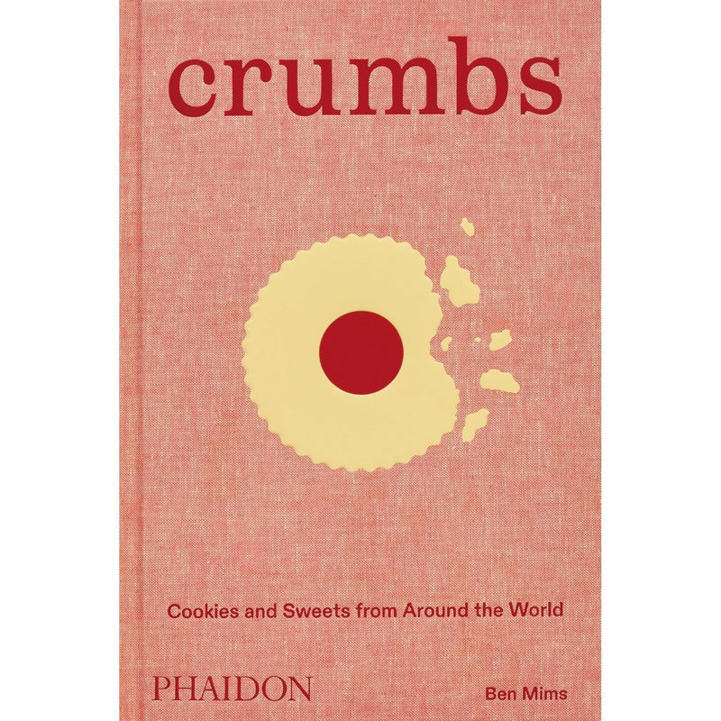 Crumbs: Cookies and Sweets from Around the World by Ben Mims