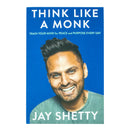 Think Like a Monk: The secret of how to harness the power of positivity and be happy now by Jay Shetty
