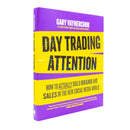 Day Trading Attention: How to Actually Build Brand and Sales in the New Social Media World by Gary Vaynerchuk