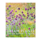 Dream Plants for the Natural Garden: Over 1,200 Beautiful and Reliable Plants for a Natural Garden