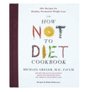 The How Not to Diet Cookbook: Over 100 Recipes for Healthy by Michael Greger