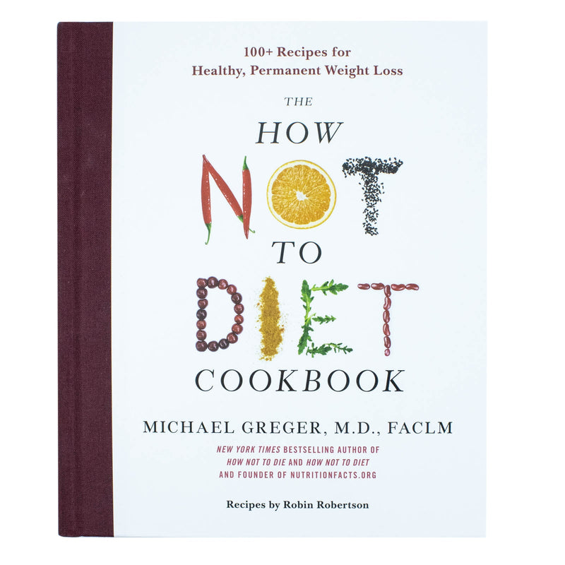 The How Not to Diet Cookbook: Over 100 Recipes for Healthy by Michael Greger