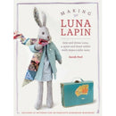 Making Luna Lapin: Sew and dress Luna, a quiet and kind rabbit with impeccable taste
