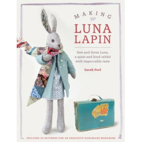 Making Luna Lapin: Sew and dress Luna, a quiet and kind rabbit with impeccable taste