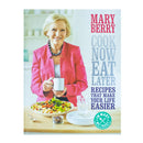 Cook Now, Eat Later Recipes That Make Your Life Easier by Mary Berry