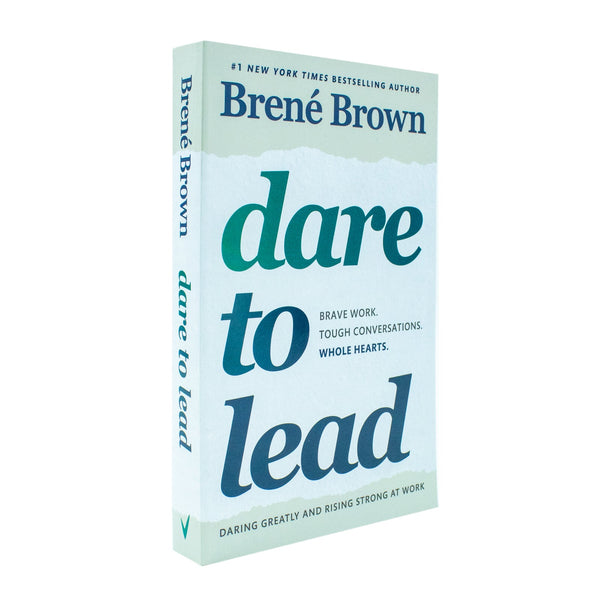 Dare to Lead : Brave Work. Tough Conversations. Whole Hearts.