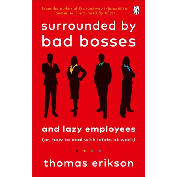 Surrounded by Bad Bosses and Lazy Employees by Thomas Erikson