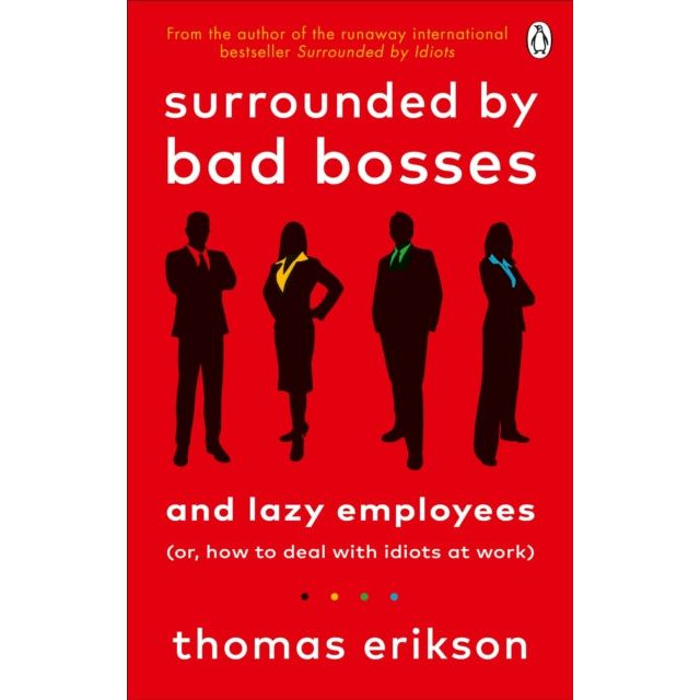 Surrounded by Bad Bosses and Lazy Employees by Thomas Erikson