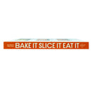 Bake It. Slice It. Eat It.: One Pan, Over 90 Unbeatable Recipes and a Lot of Fun