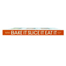 Bake It. Slice It. Eat It.: One Pan, Over 90 Unbeatable Recipes and a Lot of Fun
