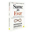Same as Ever: Timeless Lessons on Risk, Opportunity and Living a Good Life by Morgan Housel