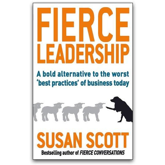 Fierce Leadership By Susan Scott Fierce Conversations
