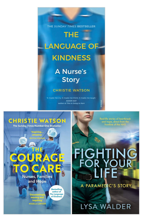 The Language of Kindness, The Courage to Care and Fighting For Your Life by Christie Watson, Lysa Walder