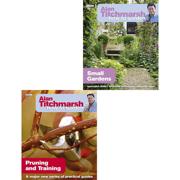 Alan Titchmarsh How to Garden Series 2 Books Collection Set (Pruning and Training, Small Gardens)