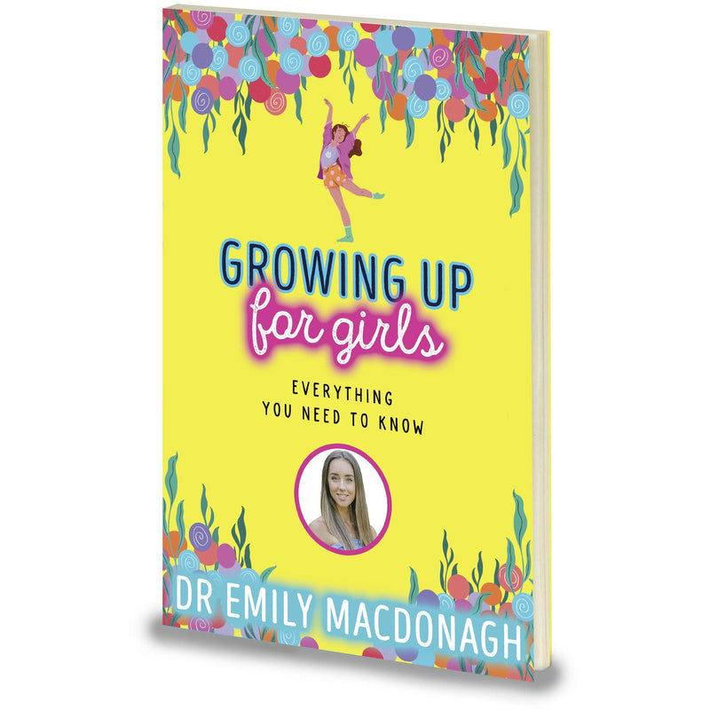 Growing Up for Girls: Everything You Need to Know by Dr Emily MacDonagh