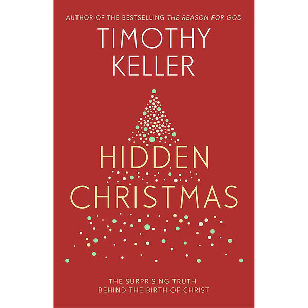 Hidden Christmas: The Surprising Truth behind the Birth of Christ by Timothy Keller