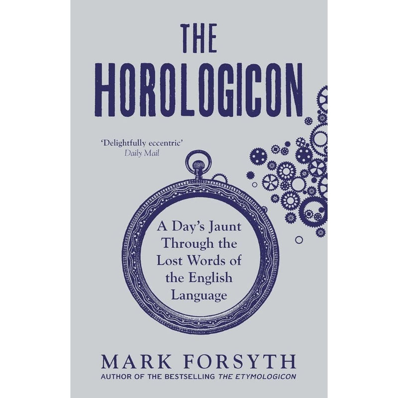 Mark Forsyth 3 Books Collection Set (The Etymologicon, The Elements of Eloquence & Horologicon) (New Covers)