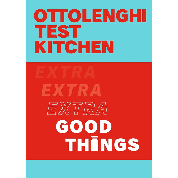 Ottolenghi Test Kitchen: Extra Good Things by Yotam Ottolenghi