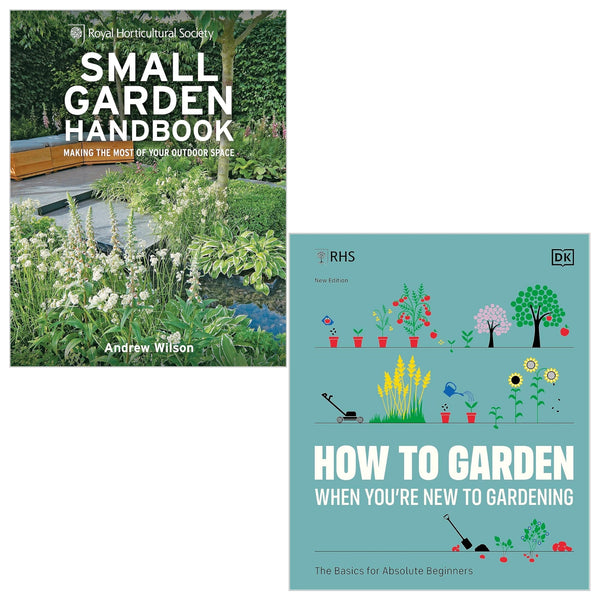 RHS How To Garden When You're New To Gardening By The Royal Horticultural Society and RHS Small Garden Handbook By Andrew Wilson 2 Books Collection Set