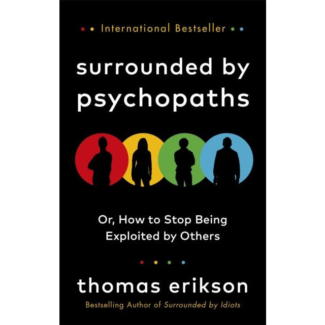 Surrounded by Psychopaths: or, How to Stop Being Exploited by Others by Thomas Erikson