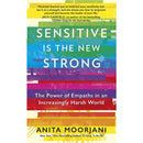 Sensitive is the New Strong: The Power of Empaths in an Increasingly Harsh World by Anita Moorjani