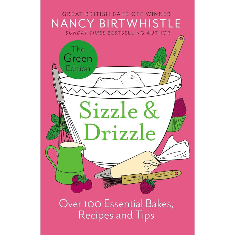 Sizzle & Drizzle: The Green Edition: Over 100 Essential Bakes, Recipes and Tips by Nancy Birtwhistle