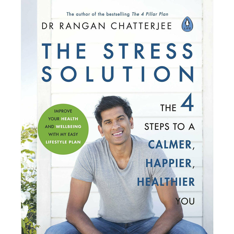 The Stress Solution: The 4 Steps to calmer, happier, healthier you by Dr Rangan Chatterjee