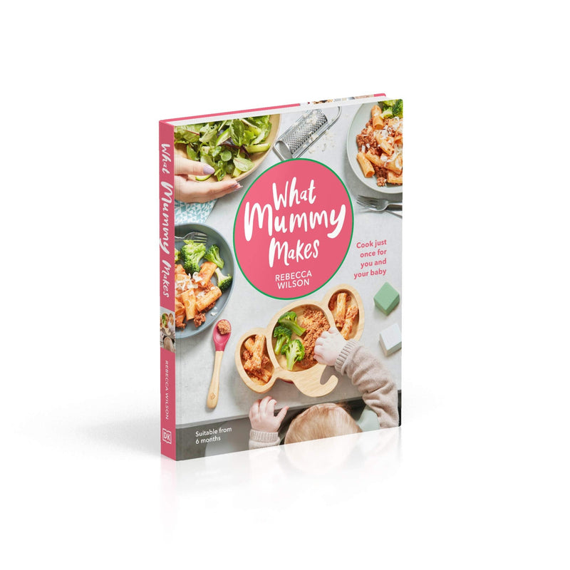 What Mummy Makes: Cook Just Once for You and Your Baby Hardcover