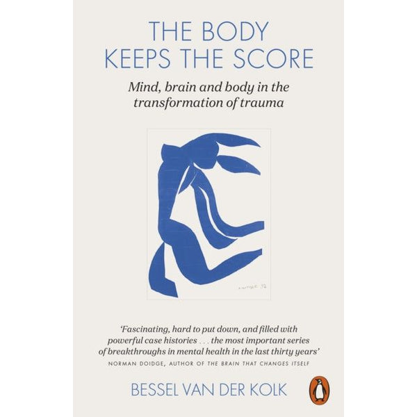 The Body Keeps the Score: Mind, Brain and Body in the Transformation of Trauma by Bessel van der Kolk