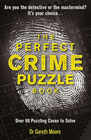 The Perfect Crime Puzzle Book by Dr Gareth Moore | Over 90 Detective, Logic & Mystery Puzzles to Solve | Brain Teasers & Crime Puzzle Book