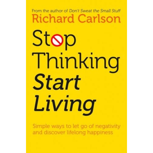 Stop Thinking Start Living Discover Lifelong Happiness - books 4 people