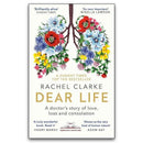Dear Life by Rachel Clarke – A Doctor’s Story of Love, Loss & Compassion