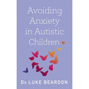 Autism in Childhood, Avoiding Anxiety in Autistic Children 2 Books Collection Set