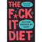 Anti Diet, Just Eat It, The F*ck It Diet [Hardcover], How Not To Die 4 Books Collection Set
