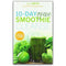 10-Day Green Smoothie Cleanse: Lose Up to 15 Pounds in 10 Days