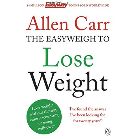 Allen Carr&amp;#39;s Easyweigh to Lose Weight : The revolutionary method to losing weight fast from international bestselling author of The Easy Way to Stop Smoking