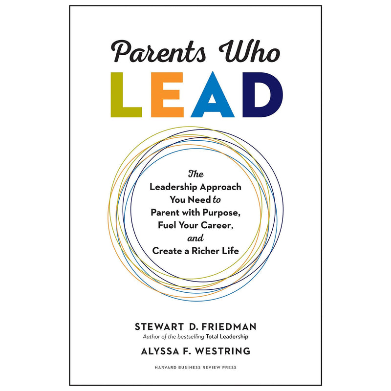 Parents Who Lead: The Leadership Approach You Need to Parent with Purpose