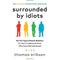 Surrounded by Idiots by Thomas Erikson The Four Types of Human Behaviour (or, How to Understand Those Who Cannot Be Understood)